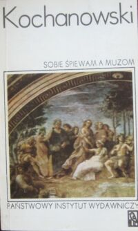 Miniatura okładki Kochanowski Jan  Sobie śpiewam a muzom. Antologia. /Koliber/