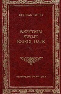 Miniatura okładki Kochanowski Jan Wszytkiem swoje księgi daję. Wybór wierszy polskich. /Biblioteka Klasyki/