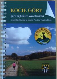 Miniatura okładki  Kocie Góry góry najbliższe Wrocławiowi. Turystyka aktywna na terenie Powiatu Trzebnickiego. /wersja pol-niem-ang./