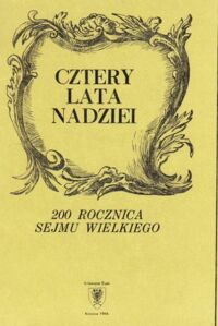 Miniatura okładki Kocój Henryk /red./ Cztery lata nadziei. 200 rocznica Sejmu Wielkiego. /Prace Naukowe Uniw.Śl. w Katowicach nr 879/