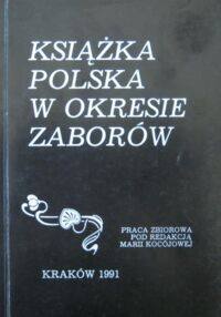 Miniatura okładki Kocójowa Maria Książka polska w okresie zaborów wybrane problemy metodologii i dydaktyki bibliologii bibliotekoznawstwa i informatyki.