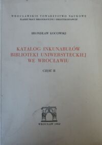 Miniatura okładki Kocowski Bronisław Katalog inkunabułów Biblioteki Uniwersyteckiej we Wrocławiu. Część II. Konkordacje-indeksy-ilustracje.