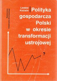 Miniatura okładki Koćwin Lesław Polityka gospodarcza Polski w okresie transformacji ustrojowej.