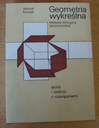 Miniatura okładki Koczyk Henryk Geometria wykreślna. Metoda Mongea i aksonometria. Teoria i zadania. Rozwiązania zadań.