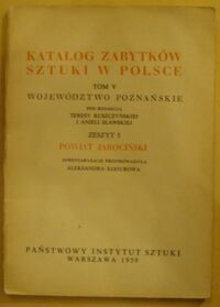 Miniatura okładki Kodurowa Aleksandra /inwentaryzację przeprowadziła/ Powiat jarociński. /Katalog Zabytków Sztuki w Polsce. Tom V. Województwo poznańskie. Zeszyt 5/