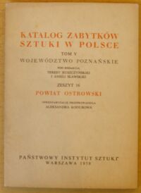 Miniatura okładki Kodurowa Aleksandra /inwentaryzację przeprowadziła/ Powiat ostrowski. /Katalog Zabytków Sztuki w Polsce. Tom V. Województwo poznańskie. Zeszyt 16/