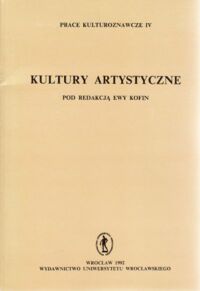 Miniatura okładki Kofin Ewa /red./ Kultury artystyczne. /AUWr. Prace Kulturoznawcze. Tom IV/