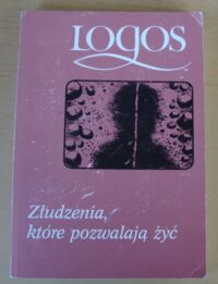 Miniatura okładki Kofta Mirosława, Szustrowa Teresa /red./ Złudzenia, które pozwalają żyć. Szkice z psychologii społecznej. /Logos/