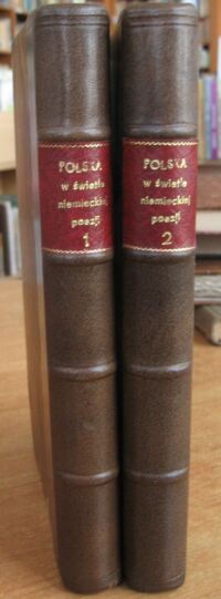 Zdjęcie nr 2 okładki Kohn G. /red./ Polska w świetle niemieckiej poezji. Tom 1-2. (Uzupełnienia pierwsze). Ilustrowana księga pamiątkowa, wydawana wspólnym kosztem i nakładem redakcji i abonentów "Roczników Samborskich". Tom 2 Ilustrowana księga pamiątkowa, w 60-tą rocznicę powstania listopadowego wydana wspólnym...