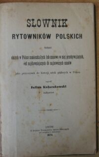 Zdjęcie nr 2 okładki Kołaczkowski Julian Słownik rytowników polskich tudzież obcych w Polsce zamieszkałych lub czasowo w niej przebywających, od najdawniejszych do najnowszych czasów jako przyczynek do historji sztuk pięknych w Polsce.