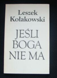 Miniatura okładki Kołakowski Leszek Jeśli Boga nie ma... O Bogu, Diable, Grzechu i innych zmartwieniach tak zwanej filozofii religii.