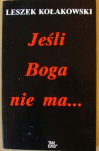 Miniatura okładki Kołakowski Leszek Jeśli Boga nie ma... O Bogu, Diable, Grzechu i innych zmartwieniach tak zwanej filozofii religii.