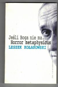 Miniatura okładki Kołakowski Leszek Jeśli Boga nie ma...Horror metaphysicus. 