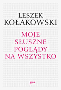 Miniatura okładki Kołakowski Leszek Moje słuszne poglądy na wszystko.