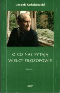 Miniatura okładki Kołakowski Leszek O co nas pytają wielcy filozofowie. Seria II.