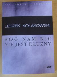 Miniatura okładki Kołakowski Leszek /przeł. I. Kania/ Bóg nam nic nie dłuży. Krótka uwaga o religii Pascala i o duchu jansenizmu. /Filozofia i Religia/