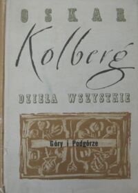 Miniatura okładki Kolberg Oskar Dzieła wszystkie. Tom 44. Góry i Podgórze. Część I.