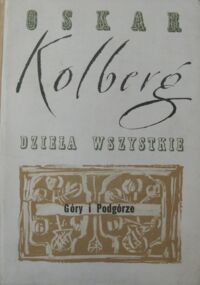 Miniatura okładki Kolberg Oskar Dzieła wszystkie. Tom 45. Góry i Podgórze. Część II.