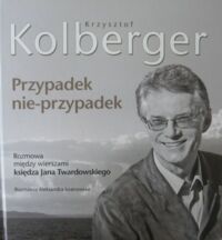 Miniatura okładki Kolberger Krzysztof Przypadek nie-przypadek. Rozmowa między wierszami księdza Jana Twardowskiego.