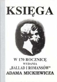 Miniatura okładki Kolbuszewski Jacek Księga w 170 rocznicę wydania "Ballad i romansów" Adama Mickiewicza.