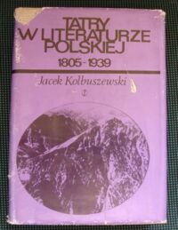 Miniatura okładki Kolbuszewski Jacek Tatry w literaturze polskiej. Cz.I(1805-1888) Cz.II(1889-1939)