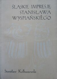 Miniatura okładki Kolbuszewski Stanisław Śląskie impresje Stanisława Wyspiańskiego.