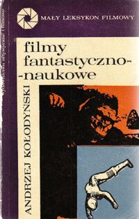 Miniatura okładki Kołodyński Andrzej Filmy fantastyczno-naukowe. Mały Leksykon Filmowy.