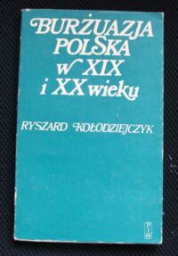 Miniatura okładki Kołodziejczyk Ryszard Burżuazja polska w XIX wieku. Szkice historyczne.