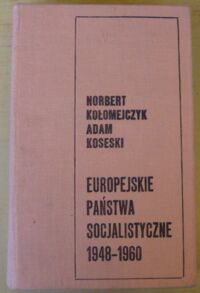 Miniatura okładki Kołomejczyk Norbert, Koseski Adam Europejskie państwa socjalistyczne 1948-1960. Zarys historii politycznej.