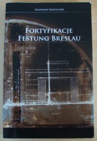 Miniatura okładki Kolouszek Stanisław Fortyfikacje Festung Breslau.