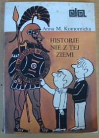 Miniatura okładki Komornicka Anna M. Historie nie z tej ziemi.