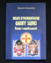 Miniatura okładki Komosiński Sławomir Parafie rzymskokatolickie gminy Sadki. Dzieje i współczesność.