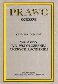 Miniatura okładki Komplak Krystian Parlament we współczesnej Ameryce Łacińskiej. /Prawo. Tom CCXXXVI/