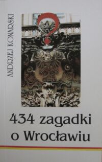 Miniatura okładki Konarski Andrzej 434 zagadki o Wrocławiu.