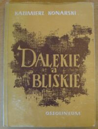 Miniatura okładki Konarski Kazimierz Dalekie a bliskie. Wspomnienia szczęśliwego człowieka.