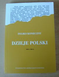 Miniatura okładki Koneczny Feliks /opr./ Dzieje Polski z ilustracjami L. Ilinicza Zajdla w dwóch tomach. Tom I/II w 1 vol.