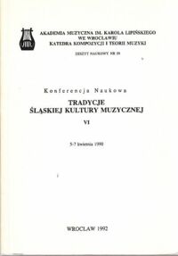 Miniatura okładki  Konferencja Naukowa. Tradycje śląskiej kultury muzycznej. VI. 5-7 kwietnia 1990. /Zeszyt naukowy nr 59/ 