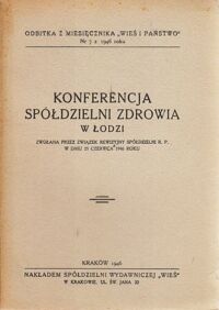 Miniatura okładki  Konferencja Spółdzielni Zdrowia w Łodzi. Zwołana przez Związek Rewizyjny Spółdzielni R.P.w dniu 25 czerwca 1946 roku. /Odbitka z miesięcznika "Wieś i państwo". Nr 7 z 1946 roku/