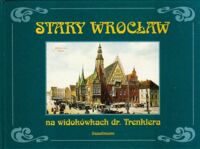 Miniatura okładki Konieczny Alfred /oprac./ Stary Wrocław na widokówkach dr. Trenklera.