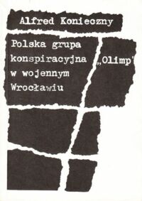 Miniatura okładki Konieczny Alfred Polska grupa konspiracyjna "Olimp" w wojennym Wrocławiu.