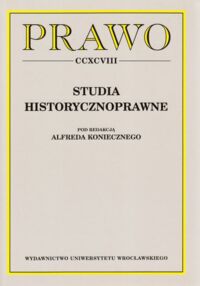 Miniatura okładki Konieczny Alfred /red./ Studia historycznoprawne.  /AUWr. Prawo. Tom CCXCVIII/