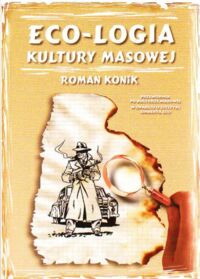 Miniatura okładki Konik Roman Eco-Logia kultury masowej. Przewodnik po kulturze popularnej w oparciu o estetykę Umberta Eco.