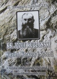 Miniatura okładki Konkol Grzegorz O.SVD Ks.Józef Kuczyński. Więzień Workuty i Syberii.