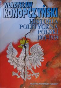 Miniatura okładki Konopczyński Władysław Historia polityczna Polski 1914-1939.