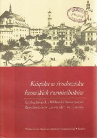 Miniatura okładki Konopka Maria /opr./ Książka w środowisku lwowskich rzemieślników. Cześć 1. Katalog książek z Biblioteki Stowarzyszenia Rękodzielników "Gwiazda" we Lwowie.