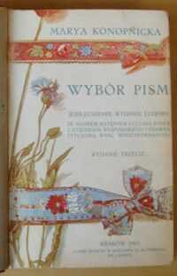 Zdjęcie nr 2 okładki Konopnicka Marya Wybór pism. Jubileuszowe wydanie ludowe ze słowem wstępnym Lucyana Rydla, z rysunkami St. Wyspiańskiego i ozdobą tytułową Wincentego Wodzinowskiego.