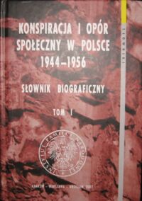 Miniatura okładki  Konspiracja i opór społeczny w Polsce 1944-1956. Słownik biograficzny. Tom I.