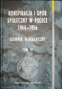 Miniatura okładki  Konspiracja i opór społeczny w Polsce 1944-1956. Słownik biograficzny. Tom III.