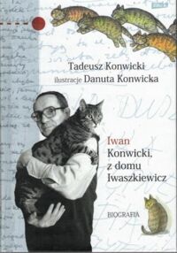 Miniatura okładki Konwicki Tadeusz /ilustr. Danuta Konwicka/ Iwan Konwcki, z domu Iwaszkiewicz. Biografia.