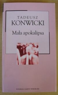 Miniatura okładki Konwicki Tadeusz Mała apokalipsa. /Kolekcja Gazety Wyborczej. Tom 34/